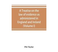 Pitt Taylor A treatise on the law of evidence as administered in Eng (Tascabile)
