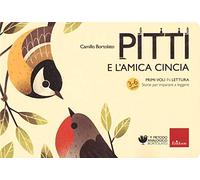 Pitti e l'amica cincia. Primi voli in lettura. Storie per imparare a leggere