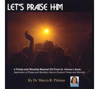 Pittman, Marcia R. Dr. - Let's Praise Him
