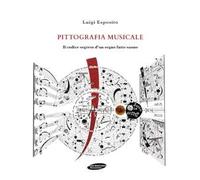 Pittografia musicale. Il codice segreto d'un segno fatto suono - Esposito Luigi
