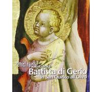 Pittori a Lucca al tempo di Paolo Guinigi. Battista di Gerio in San Quirico all'Olivo. Ediz. illustrata