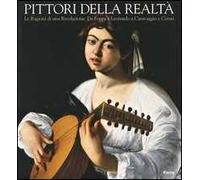 Pittori della realtà. Le ragioni di una rivoluzione. Da Foppa e Leonardo a Caravaggio e Ceruti. Catalogo della mostra (Cremona-New York 2004)