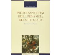 Pittori napoletani della prima metà del Settecento. Dal documento all'oper...