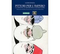 Pittori per l'impero. La cartolina al servizio della grande guerra. Ediz. multilingue