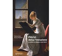 Pittrici della rivoluzione. Le allieve di Jacques-Louis David