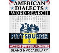 Pittsburgh Accent Word Search: Pittsburghese - Local Slang & Regional Vocabulary | 50 Puzzles, 1,000 Words, Answers Included (American Dialects): ... & Teens - Easy to Read, Relaxing Brain Games