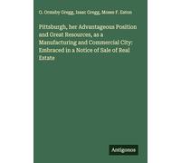 Pittsburgh, her Advantageous Position and Great Resources, as a Manufacturing and Commercial City: Embraced in a Notice of Sale of Real Estate