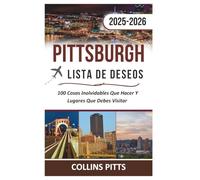 Pittsburgh Lista De Deseos 2025-2026: 100 Cosas Inolvidables Que Hacer Y Lugares Que Debes Visitar