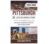 Pittsburgh Liste De Choses À Faire 2025-2026: 100 Choses Inoubliables À Faire Et Lieux Incontournables