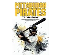 Pittsburgh Pirates Trivia Book: Some information about baseball and a knowledge quiz for fans!