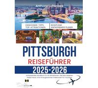 Pittsburgh Reiseführer 2025-2026: Umfassendes Handbuch Zu 50 Attraktionen, Die Man Gesehen Haben Muss, Und Unvergesslichen Erlebnissen Für Touristen