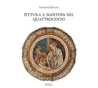 Pittura a Mantova nel Quattrocento. Ediz. illustrata