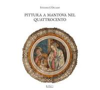 Pittura a Mantova nel Quattrocento. Ediz. illustrata