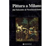 Pittura a Milano dal Seicento al Neoclassicismo