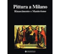 Pittura a Milano. Rinascimento e Manierismo
