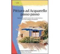 Pittura ad acquarello passo passo. Ediz. illustrata