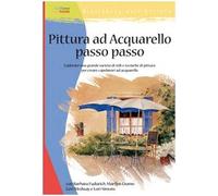 Pittura ad acquarello passo passo. Ediz. illustrata