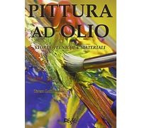 Pittura ad olio. Storia, tecniche e materiali