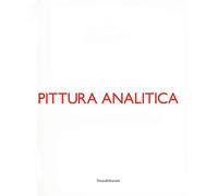 Pittura analitica. Ieri e oggi-Then and now. Ediz. bilingue