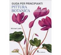 Pittura botanica. Guida per principianti. Ediz. a colori