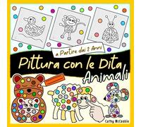 Pittura con le Dita - Animali, a Partire dai 2 Anni: Libro da Colorare per Bambine e Bambini 2, 3, 4, 5 Anni, Quaderno di Attività con Primi Disegni Bambini