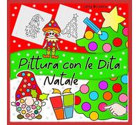 Pittura con le Dita - Natale, a Partire dai 2 Anni: Quaderno di Attività per Bambini e Bambine 2, 3, 4, 5 Anni, Libro da Colorare con Primi Disegni Bambini