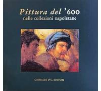 Pittura del ’600 nelle collezioni napoletane. Ediz. a colori