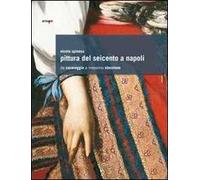 Pittura del Seicento a Napoli. Da Caravaggio a Massimo Stanzione. Ediz. illustrata