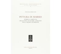Pittura di marmo. Storia e fortuna delle pale d'altare a rilievo nella Roma di Bernini