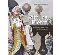 Pittura di pietra. Il mosaico fiorentino contemporaneo. Ediz. illustrata