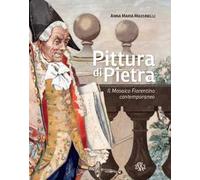 Pittura di pietra. Il mosaico fiorentino contemporaneo. Ediz. illustrata