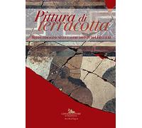 Pittura di terracotta. Mito e immagine nelle lastre dipinte di Cerveteri. Catalogo della mostra (Santa Marinella, 22 giugno-22 dicembre 2018). Ediz. a colori