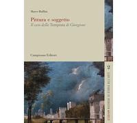 Pittura e soggetto. Il caso della tempesta di Giorgione - Ruffini Marco