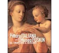 Pittura italiana nelle collezioni del Museo Puskin dal Cinquecento al Novecento. Ediz. illustrata