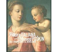 Pittura italiana nelle collezioni del Museo Puskin dal Cinquecento al Novecento. Ediz. illustrata
