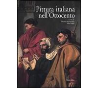 Pittura italiana nell'Ottocento. Atti del Convegno (Firenze, 7-10 ottobre 2002)