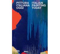 Pittura italiana oggi-Italian painting today. Ediz. a colori