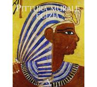 Pittura murale egizia. Ediz. illustrata