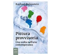 Pittura provvisoria. Una svolta nell'arte contemporanea [Paperback] Rubinstein,