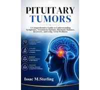 Pituitary Tumors: A Comprehensive Guide to Diagnosis, Treatment, Hormone Management, Recovery, and Long-Term Wellness