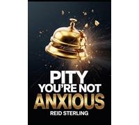 Pity You're Not Anxious: The High-Resolution Intelligence Inside the Nervous System the World Is Trying to Medicate Into Silence