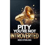 Pity You're Not Introverted: The Neurological Case for Silence - And Why Extroverted Culture is a Strategic Deficit