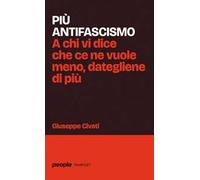 Più antifascismo. A chi vi dice che ce ne vuole meno, dategliene di più