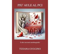 PIU' AULE AL PCI: E altri racconti autobiografici