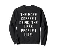 più caffè Bevo Meno Persone Mi piacciono Felpa