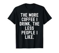 più caffè Bevo Meno Persone Mi piacciono Maglietta