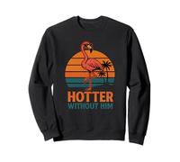 Più caldo senza di lui Sassy Flamingo Attitude Design Felpa