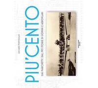 Più cento. SIAI Marchetti. Dal 1915 storie di uomini e aeroplani. Ediz. italiana e inglese