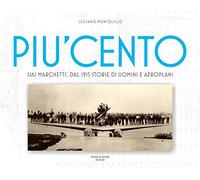 Libri Luciano Pontolillo - Piu Cento. SIAI Marchetti. Dal 1915 Storie Di Uomini