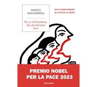 Libri Mohammadi Narges - Piu Ci Rinchiudono, Piu Diventiamo Forti. Voci Di Donne